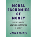 Moral Economies of Money: Politics and the Monetary Constitution of Society