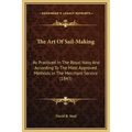 The Art of Sail-Making: As Practiced in the Royal Navy and According to the Most Approved Methods in the Merchant Service (1843)
