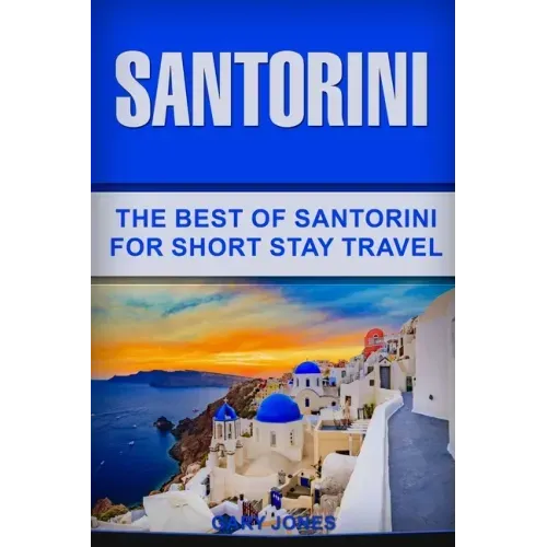 Santorini: The Best Of Santorini For Short Stay Travel