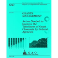 Grants Management: Action Needed to Improve the Timeliness of Grant Closeouts by Federal Agencies