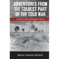 Adventures from the Coldest Part of the Cold War