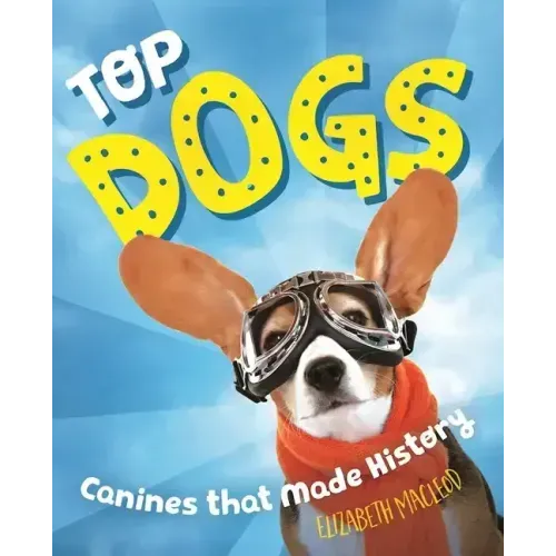 Top Dogs: Canines That Made History