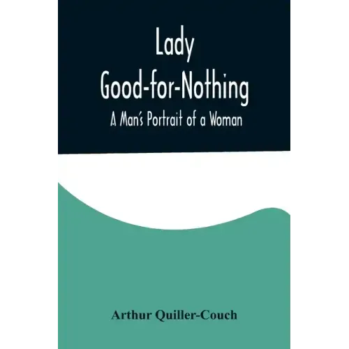 Lady Good-for-Nothing: A Man's Portrait of a Woman