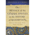 The Message of the General Epistles in the History of Redemption: Wisdom from James, Peter, John, and Jude
