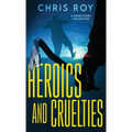 Heroics And Cruelties: A Short Story Collection