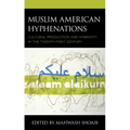 Muslim American Hyphenations: Cultural Production and Hybridity in the Twenty-first Century
