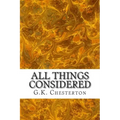All Things Considered: (G.K. Chesterton Classics Collection)