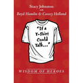 Wisdom of Heroes: If a T-Shirt Could Talk...