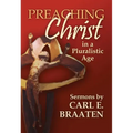 Preaching Christ in a Pluralistic Age: Sermons by Carl E. Braaten