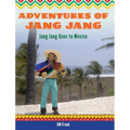 Adventures of Jang Jang: Jang Jang Goes to Mexico
