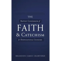 The Baptist Confession of Faith and Catechism for Dispensational Churches