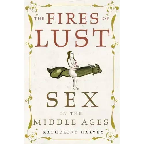 The Fires of Lust: Sex in the Middle Ages