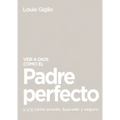Ver a Dios Como El Padre Perfecto...: Y a Ti Como Amado, Buscado Y Seguro