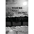 So Where Do We Go Now?