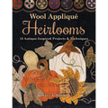 Wool Appliqué Heirlooms: 15 Antique-Inspired Projects & Techniques
