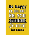 Be Happy Be Bright Be You: Daily Prompt Journal for Teens Boys, Creative Writing for Happiness, Self-Confidence and Self-Discovery, Fun Libs