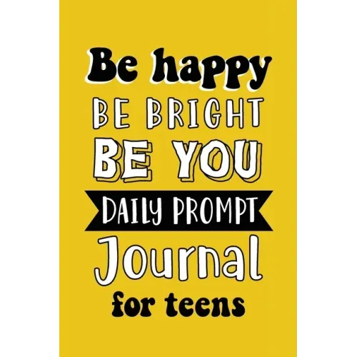 Be Happy Be Bright Be You: Daily Prompt Journal for Teens Boys, Creative Writing for Happiness, Self-Confidence and Self-Discovery, Fun Libs