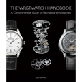 The Wristwatch Handbook: A Comprehensive Guide to Mechanical Wristwatches