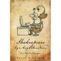 Shakespeare by Any Other Name: Five Plays for Teenagers