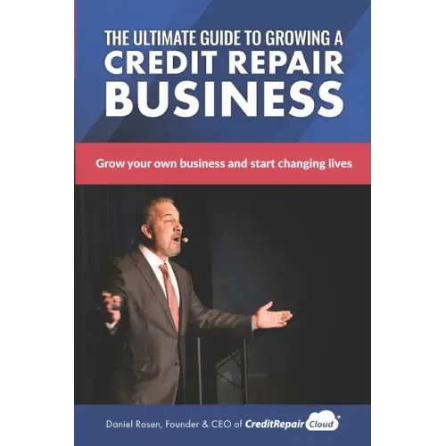 The Ultimate Guide to Starting A Credit Repair Business: Launch your own profitable recurring-revenue business with just a computer and a phone
