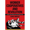 Worker Cooperatives and Revolution: History and Possibilities in the United States