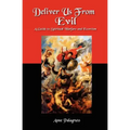 Deliver Us From Evil: A Guide To Spiritual Warfare And Exorcism