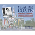 Claude Coats: Walt Disney's Imagineer: The Making of Disneyland from Toad Hall to the Haunted Mansion and Beyond