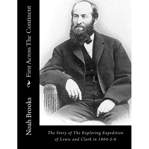 First Across The Continent: The Story of The Exploring Expedition of Lewis and Clark in 1804-5-6