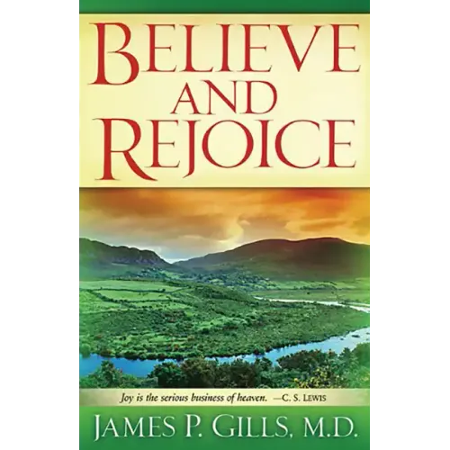 Believe and Rejoice: Joy Is the Serious Business of Heaven. -C.S. Lewis
