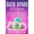 Bath Bomb Recipes: Natural, Organic, Amazingly Smelling, Simple, And Straightforward DIY Recipes For Making Bath Bombs