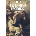 Old Testament Legends: Illustrated - Easy to Read Layout