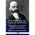 Karl Marx and the Close of His System: A Criticism of the Marxist Theory of Value and the Price of Production