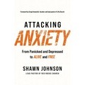 Attacking Anxiety: From Panicked and Depressed to Alive and Free