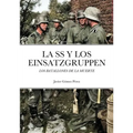 La SS Y Los Einsatzgruppen: Los Batallones de la Muerte