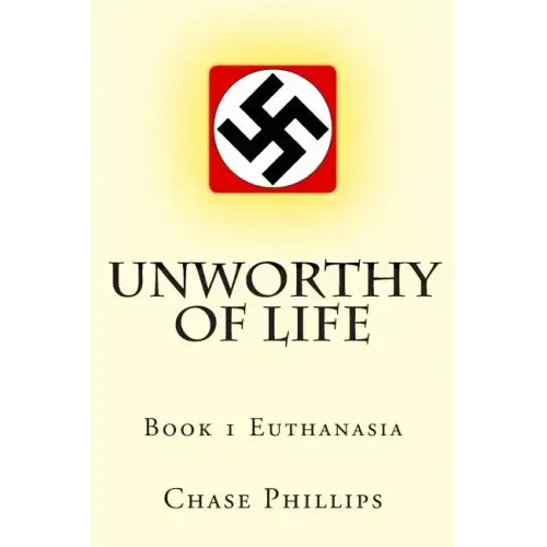 Unworthy of Life: Book 1 Euthanasia