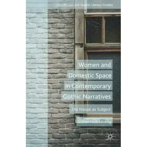 Women and Domestic Space in Contemporary Gothic Narratives: The House as Subject