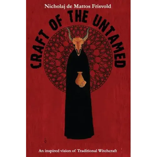 Craft of the Untamed: An Inspired Vision of Traditional Witchcraft