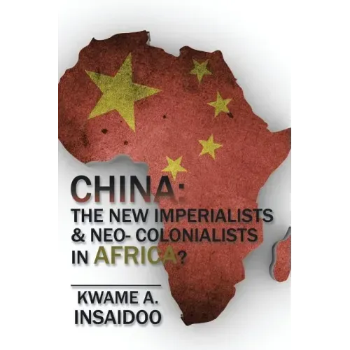 China: The New Imperialists & Neo- Colonialists in Africa?
