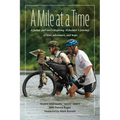 A Mile at a Time: A Father and Son's Inspiring Alzheimer's Journey of Love, Adventure, and Hope