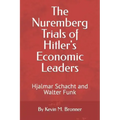 The Nuremberg Trials of Hitler's Economic Leaders: Hjalmar Schacht and Walter Funk