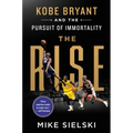 The Rise: Kobe Bryant and the Pursuit of Immortality