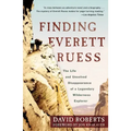 Finding Everett Ruess: The Life and Unsolved Disappearance of a Legendary Wilderness Explorer
