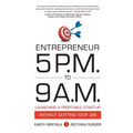 Entrepreneur 5 P.M. to 9 A.M.: Launching a Profitable Start-Up without Quitting Your Job