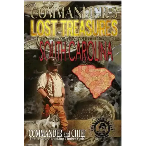 More Commander's Lost Treasures You Can Find In South Carolina: Follow the Clues and Find Your Fortunes!