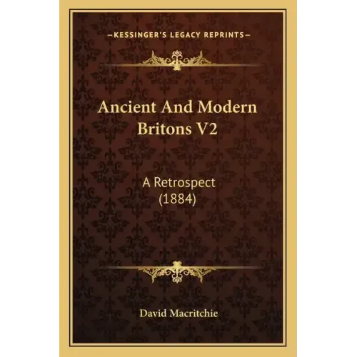 Ancient and Modern Britons V2: A Retrospect (1884)