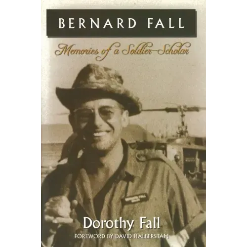 Bernard Fall: Memories of a Soldier-Scholar