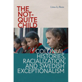 The Not-Quite Child: Colonial Histories, Racialization, and Swedish Exceptionalism