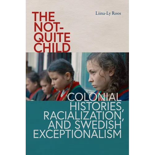 The Not-Quite Child: Colonial Histories, Racialization, and Swedish Exceptionalism