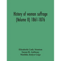 History Of Woman Suffrage (Volume Ii) 1861-1876