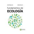 Fundamentos de Ecología: Visiones acerca de la complejidad de los Ecosistemas, la Biodiversidad, el Cambio climático y la Sustentabilidad en el